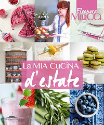 La mia cucina d'estate - Eleonora Miucci