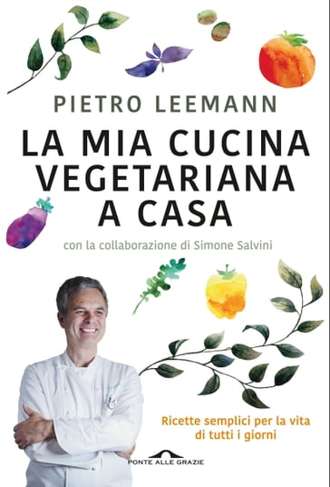 La mia cucina vegetariana a casa - Pietro Leemann