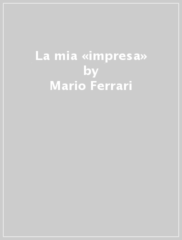 La mia «impresa» - Mario Ferrari