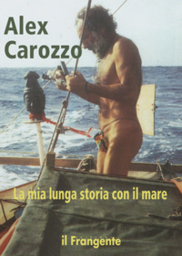 La mia lunga storia con il mare - Alex Carozzo