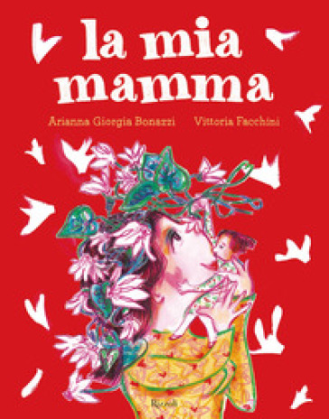 La mia mamma. Ediz. a colori - Vittoria Facchini - Arianna Giorgia Bonazzi