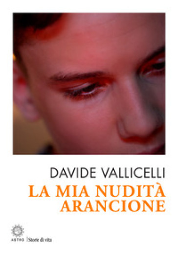 La mia nudità arancione - Davide Vallicelli