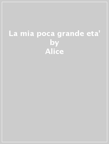 La mia poca grande eta' - Alice