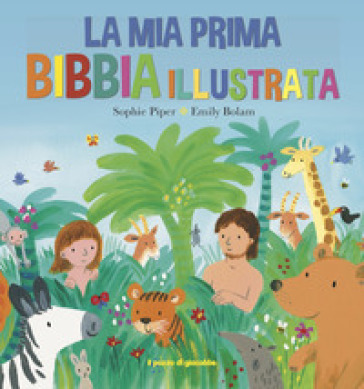 La mia prima Bibbia illustrata - Sophie Piper - Emily Bolam