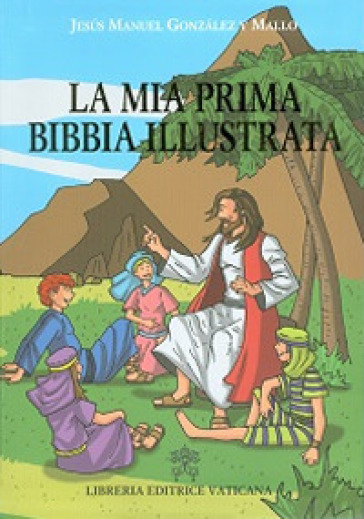 La mia prima Bibbia illustrata - Jesus M. Gonzales y Mallo
