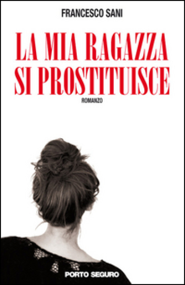 La mia ragazza si prostituisce - Francesco Sani