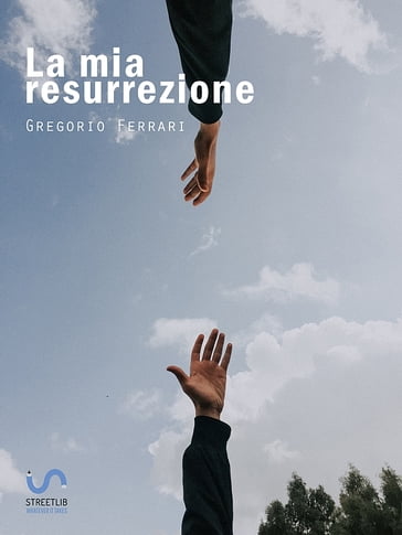 La mia resurrezione - Gregorio Ferrari