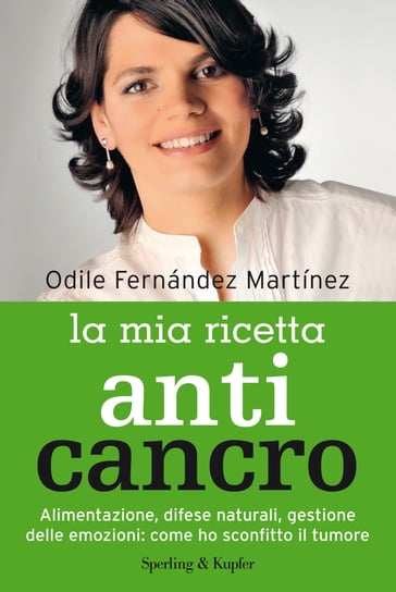 La mia ricetta anticancro - Odile Fernández Martínez