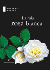 La mia rosa bianca