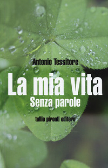 La mia vita. Senza parole - Antonio Tessitore - Mario Pepe