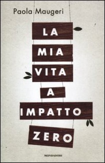 La mia vita a impatto zero - Paola Maugeri