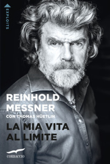 La mia vita al limite - Reinhold Messner - Thomas Huetlin