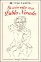 La mia vita con Pablo Neruda