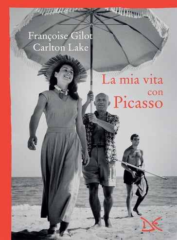 La mia vita con Picasso - Carlton Lake - Françoise Gilot