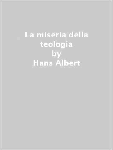 La miseria della teologia - Hans Albert