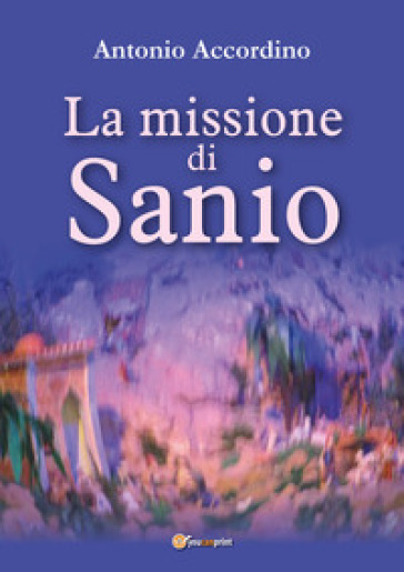 La missione di Sanio - Antonio Accordino