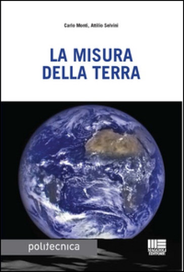 La misura della terra - Attilio Selvini - Carlo Monti