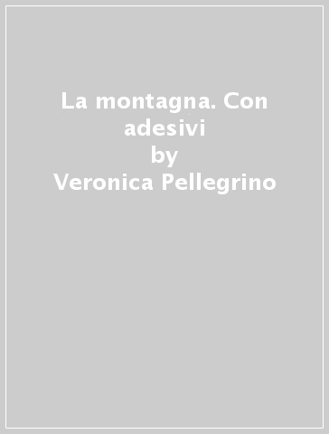 La montagna. Con adesivi - Veronica Pellegrino