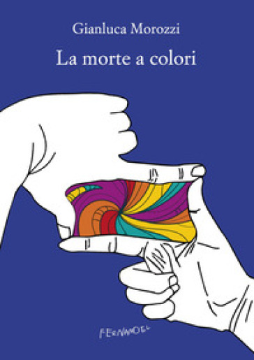 La morte a colori - Gianluca Morozzi