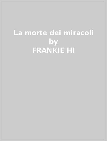 La morte dei miracoli - FRANKIE HI - NRG MC
