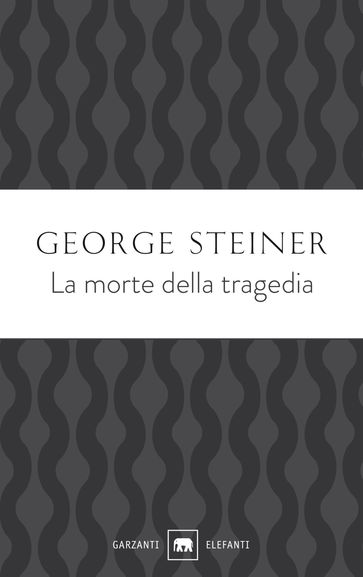 La morte della tragedia - George Steiner