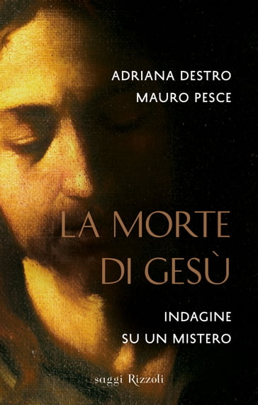 La morte di Gesù - Adriana Destro - Mauro Pesce