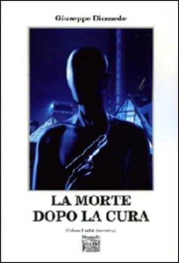 La morte dopo la cura - Giuseppe Diomede