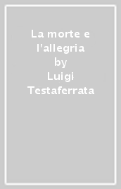 La morte e l allegria