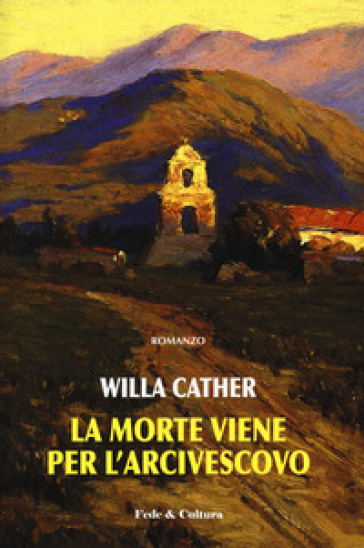 La morte viene per l'arcivescovo - Willa Cather