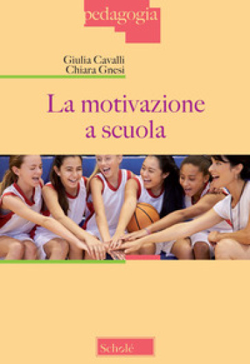 La motivazione a scuola - Giulia Cavalli - Chiara Gnesi