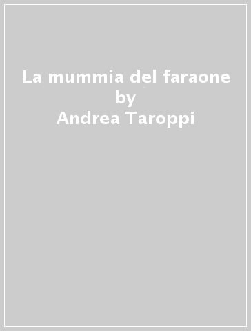 La mummia del faraone - Andrea Taroppi | 