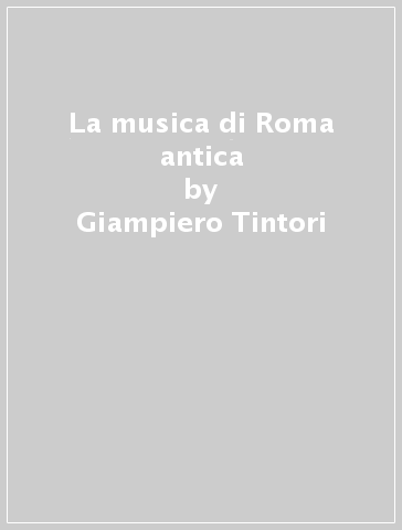 La musica di Roma antica - Giampiero Tintori