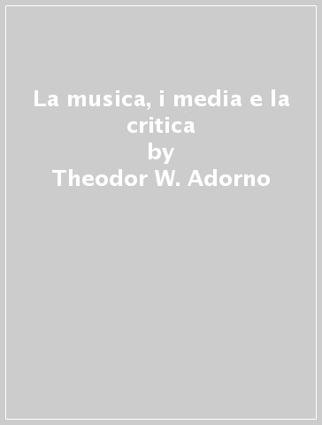 La musica, i media e la critica - Theodor W. Adorno