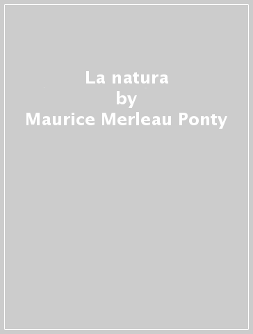 La natura - Maurice Merleau-Ponty