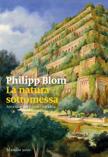 La natura sottomessa - Philipp Blom