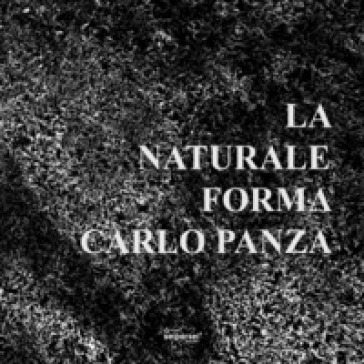 La naturale forma - Carlo Panza - Massimo Mazzoli - Peppino Ortoleva