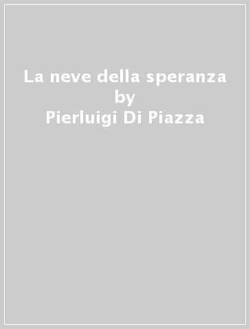 La neve della speranza - Pierluigi Di Piazza