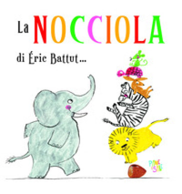 La nocciola. Ediz. a colori - Eric Battut