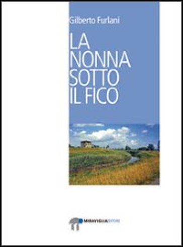 La nonna sotto il fico - Gilberto Furlani