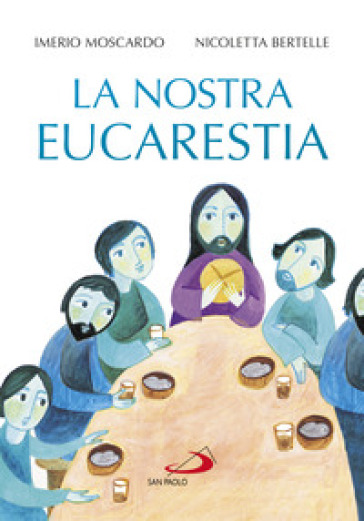 La nostra eucarestia - Imerio Moscardo - Nicoletta Bertelle