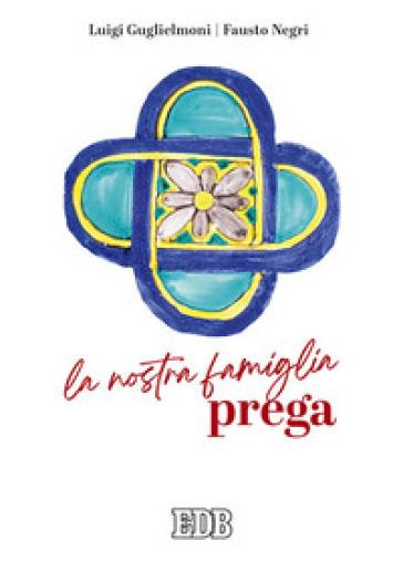 La nostra famiglia prega - Luigi Guglielmoni - Fausto Negri