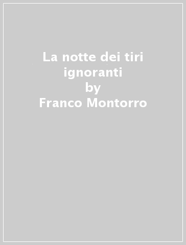 La notte dei tiri ignoranti - Franco Montorro