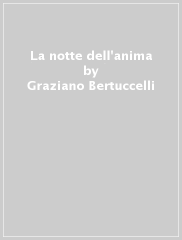 La notte dell'anima - Graziano Bertuccelli