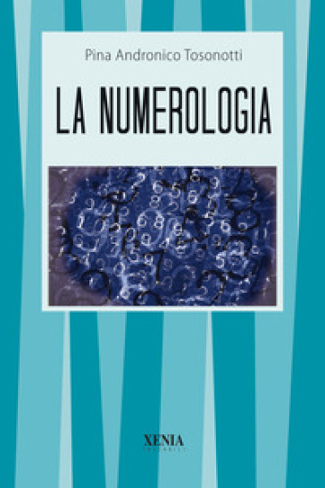 La numerologia - Pina Andronico Tosonotti | Manisteemra.org