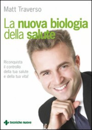 La nuova biologia della salute - Matt Traverso