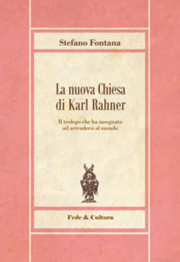 La nuova chiesa di Karl Rahner - Stefano Fontana