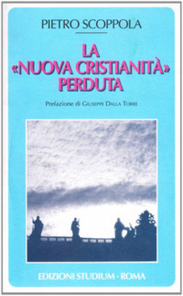 La «nuova cristianità» perduta - Pietro Scoppola