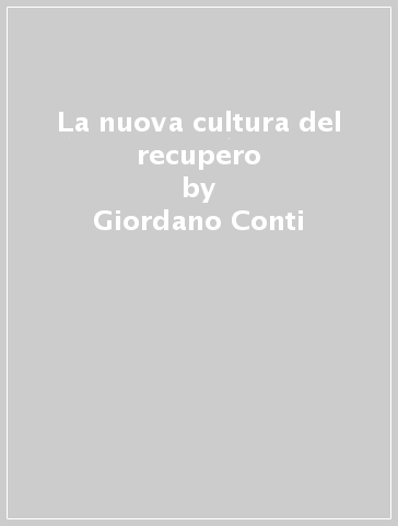 La nuova cultura del recupero - Giordano Conti