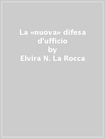 La «nuova» difesa d'ufficio - Elvira N. La Rocca