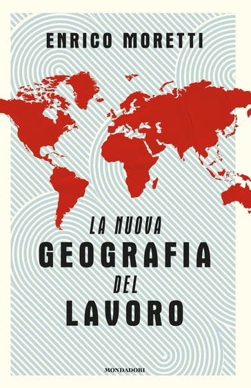 La nuova geografia del lavoro - Enrico Moretti